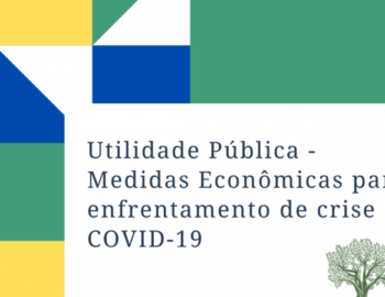 UTILIDADE PÚBLICA: MEDIDAS ECONÔMICAS PARA O ENFRENTAMENTO DA CRISE COVID-19