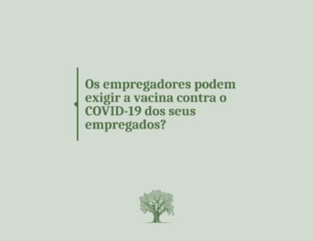 Empregadores podem exigir vacina contra COVID-19 dos seus empregados?