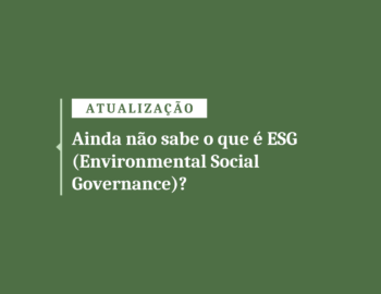 Ainda não sabe o que é ESG? Saiba mais sobre os diferenciais que ela traz para qualquer empresa